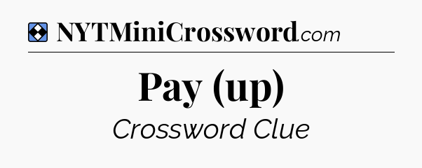 Solution: Pay (up) - NYT Mini Crossword