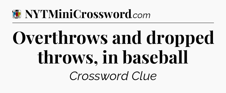 Overthrows and dropped throws, in baseball Crossword Clue