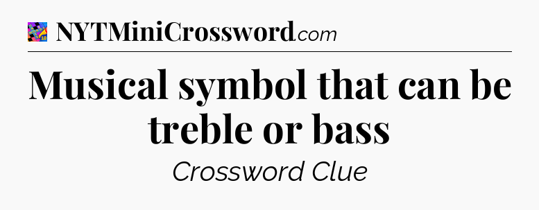 Musical symbol that can be treble or bass Crossword Clue