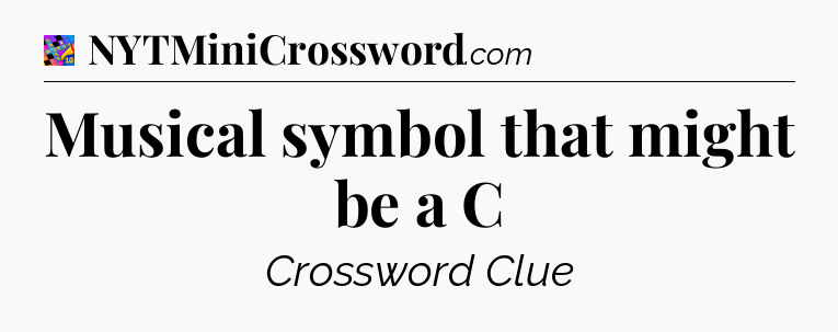 Musical symbol that might be a C Crossword Clue