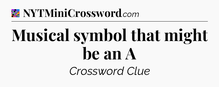 Musical symbol that might be an A Crossword Clue