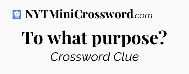 To what purpose Puzzle Page Crossword Clue