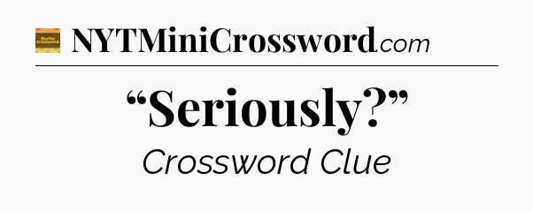 “Seriously?” - Eugene Sheffer Crossword