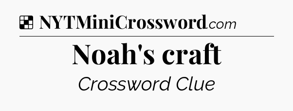 Solution: Noah's craft - NYT Crossword