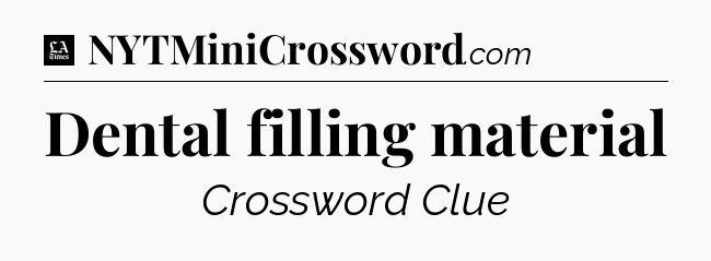 Dental filling material - LA Times Crossword