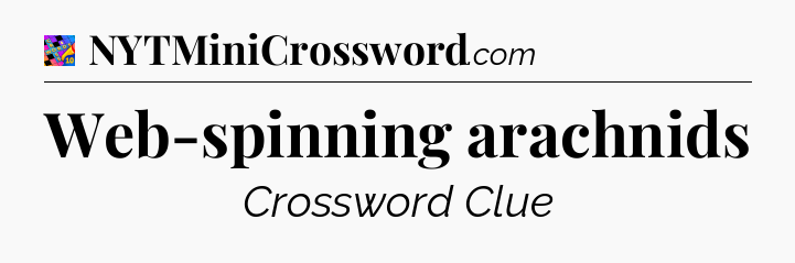 Web-spinning arachnids Crossword Clue