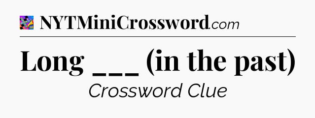 Long ___ (in the past) Crossword Clue