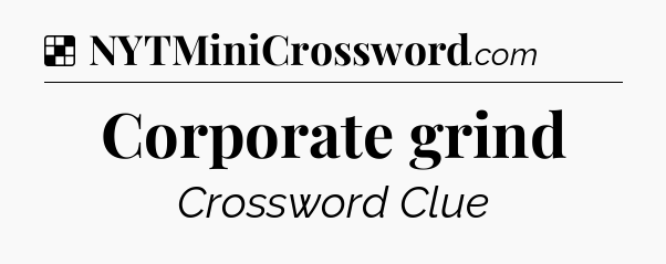 Solution: Corporate grind - NYT Crossword