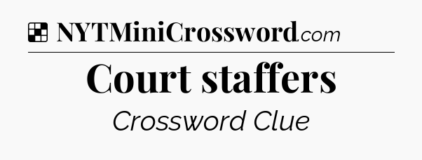Solution: Court staffers - NYT Crossword