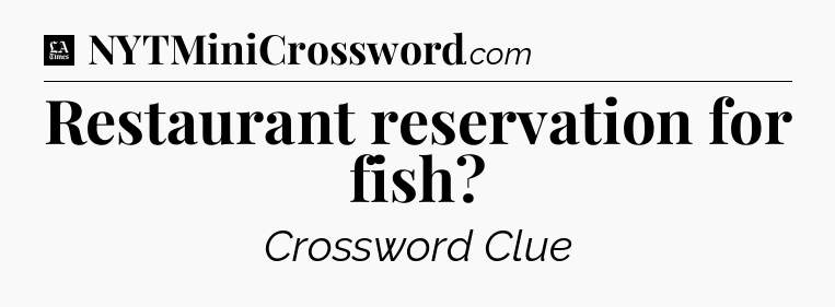 Restaurant reservation for fish - LA Times Crossword