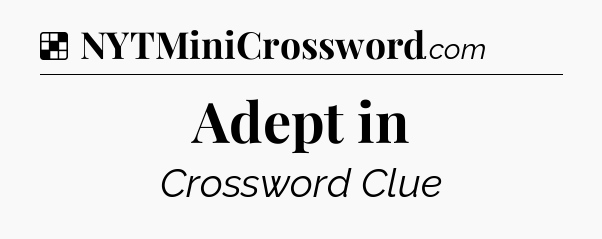 Solution: Adept in - NYT Crossword
