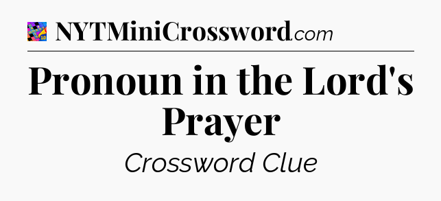 Pronoun in the Lord's Prayer Crossword Clue