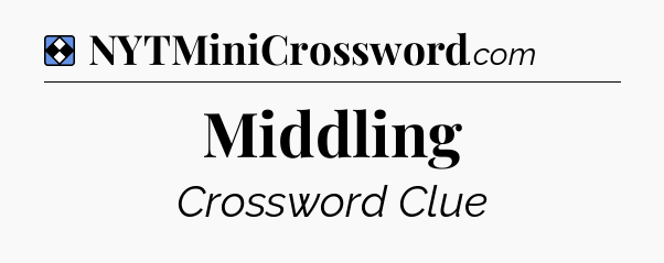 Solution: Middling - NYT Mini Crossword
