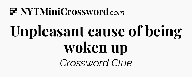 Solution: Unpleasant cause of being woken up - NYT Crossword