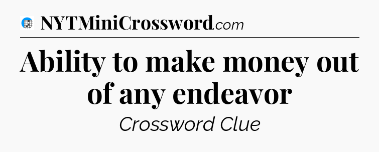 Ability to make money out of any endeavor Crossword Clue