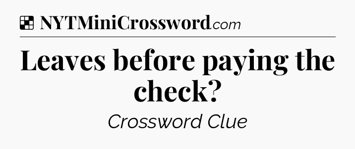 Solution: Leaves before paying the check - NYT Crossword