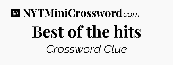 Best of the hits - LA Times Crossword
