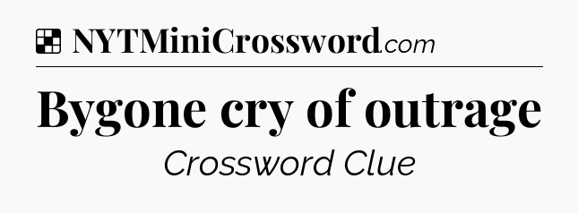 Solution: Bygone cry of outrage - NYT Crossword