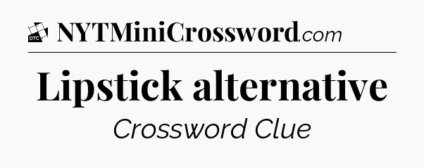 Lipstick alternative - Daily Themed Classic Crossword