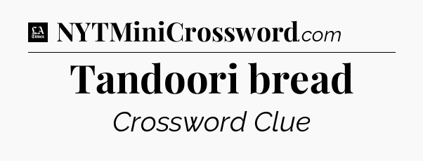 Tandoori bread - LA Times Crossword