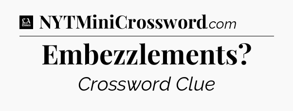 Embezzlements - LA Times Crossword