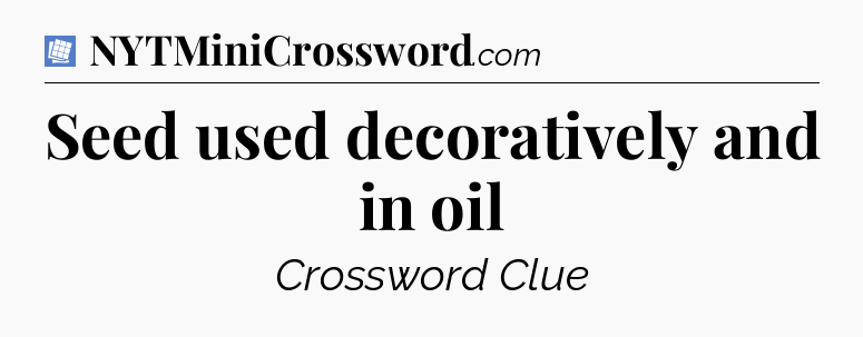 Seed used decoratively and in oil Puzzle Page Crossword Clue