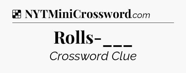 Solution: Rolls-___ - NYT Crossword