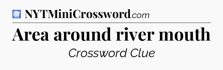 Area around river mouth Puzzle Page Crossword Clue