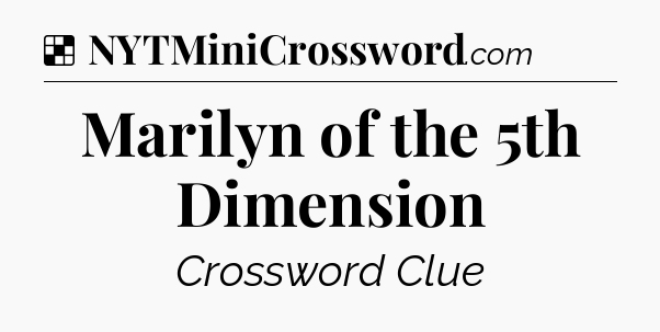 Solution: Marilyn of the 5th Dimension - NYT Crossword