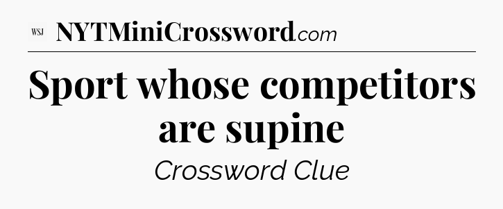Sport whose competitors are supine - WSJ Crossword