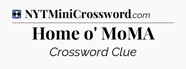 Solution: Home o' MoMA - NYT Mini Crossword
