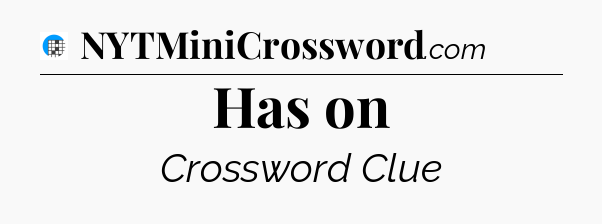 Has on Crossword Clue