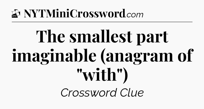 The smallest part imaginable (anagram of 