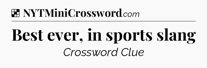 Solution: Best ever, in sports slang - NYT Crossword