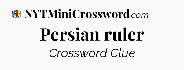 Persian ruler Crossword Clue