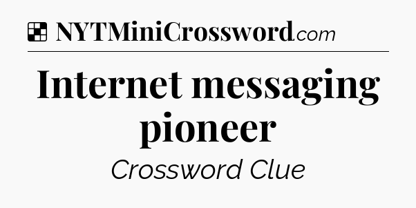 Solution: Internet messaging pioneer - NYT Crossword