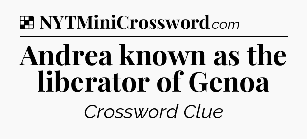 Solution: Andrea known as the liberator of Genoa - NYT Crossword