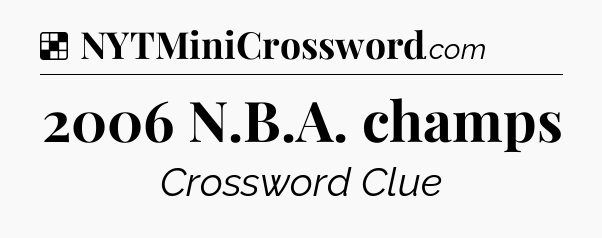 Solution: 2006 N.B.A. champs - NYT Crossword