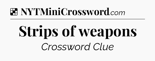 Solution: Strips of weapons - NYT Crossword
