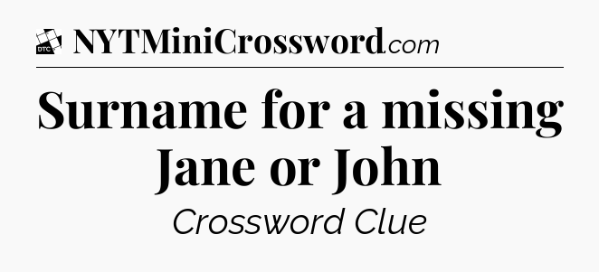 Surname for a missing Jane or John - Daily Themed Classic Crossword