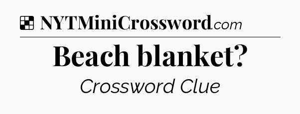 Solution: Beach blanket - NYT Crossword