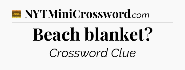 Beach blanket crossword clue Eugene Sheffer