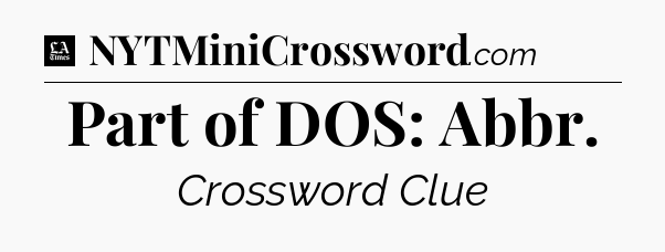 Part of DOS: Abbr - LA Times Crossword
