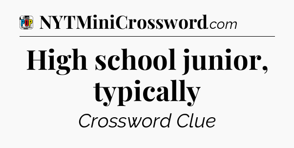 High school junior, typically Crossword Clue
