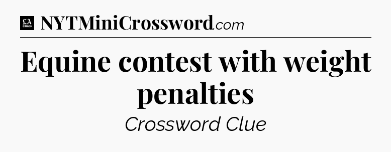 Equine contest with weight penalties - LA Times Crossword
