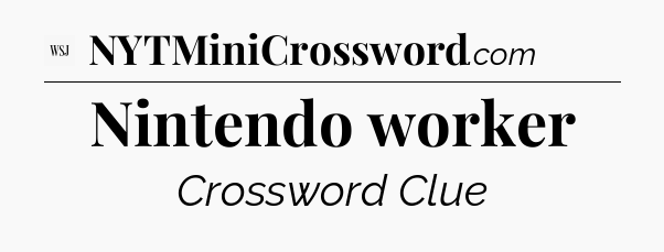 Nintendo worker - WSJ Crossword