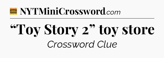“Toy Story 2” toy store - Eugene Sheffer Crossword