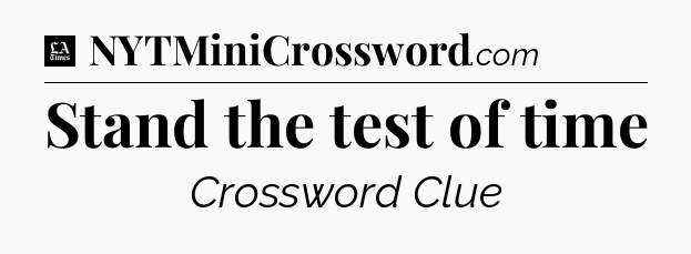 Stand the test of time - LA Times Crossword