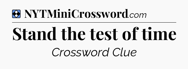 Solution: Stand the test of time - NYT Mini Crossword