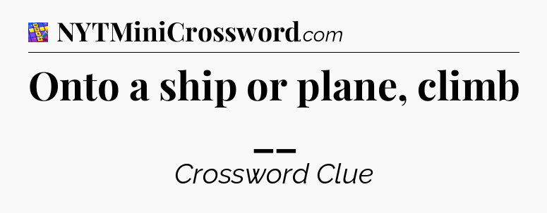 Onto a ship or plane, climb __ Codycross